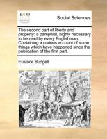 The second part of liberty and property: a pamphlet, highly necessary to be read by every Englishman, Containing a curious account of some things ... the publication of the first part The 2ed 1171467133 Book Cover