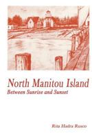 North Manitou Island: Between Sunrise and Sunset 149379261X Book Cover