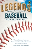 Legends: The Best Players, Games, and Teams in Baseball: World Series Heroics! Greatest Homerun Hitters! Classic Rivalries! and Much, Much More! 0399169032 Book Cover
