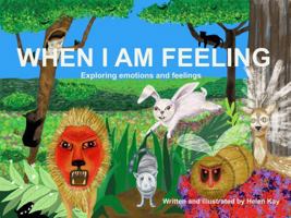 When I Am Feeling: Exploring emotions and feelings 0645753602 Book Cover