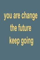 you are change the future: keep going 1652196668 Book Cover