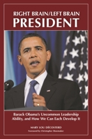 Right Brain/Left Brain President: Barack Obama's Uncommon Leadership Ability and How We Can Each Develop It 0313380724 Book Cover