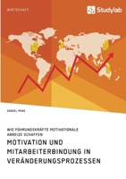 Motivation und Mitarbeiterbindung in Ver�nderungsprozessen. Wie F�hrungskr�fte motivationale Anreize schaffen 3960959176 Book Cover