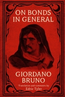 On Bonds in General. Giordano Bruno: Translation and comments by Edric Tyler B0GND6MKMJ Book Cover