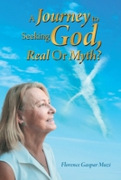 A Journey to Seeking God, Real or Myth? 1665500867 Book Cover