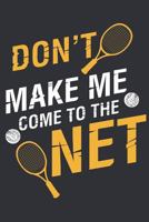 Don't make me come to the Net: A Notebook for Tennis Players and Enthausiasts 1798824442 Book Cover