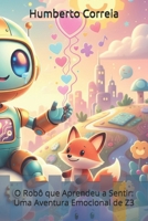 O Robô que Aprendeu a Sentir: Uma Aventura Emocional de Z3 (Portuguese Edition) B0G3K4DY8T Book Cover