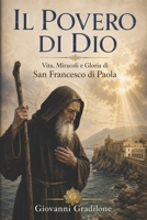 IL POVERO DI DIO: Vita, Miracoli e Gloria di San Francesco di Paola (Italian Edition) B0GYXPQMKK Book Cover