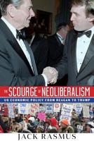 The Scourge of Neoliberalism: Us Economic Policy from Reagan to Trump 1949762033 Book Cover