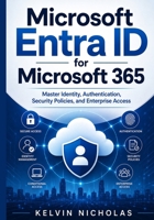 Microsoft Entra ID for Microsoft 365: Master Identity, Authentication, Security Policies, and Enterprise Access B0HBRYBC4G Book Cover
