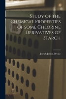 Study of the Chemical Properties of Some Chlorine Derivatives of Starch 1014888107 Book Cover