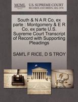 South & N A R Co, ex parte: Montgomery & E R Co, ex parte U.S. Supreme Court Transcript of Record with Supporting Pleadings 1270143433 Book Cover