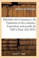 Minista]re Du Commerce Industrie Et Colonies Exposition Universelle Internationale de 1889 a Paris 2011929946 Book Cover