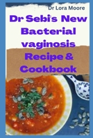 Dr SEBI NEW Bacterial Vaginosis Recipes & Cookbook B0F79KT4ZQ Book Cover