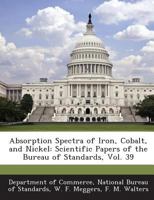 Absorption Spectra of Iron, Cobalt, and Nickel: Scientific Papers of the Bureau of Standards, Vol. 39 1289178976 Book Cover