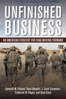 Unfinished Business: An American Strategy for Iraq Moving Forward 081572165X Book Cover