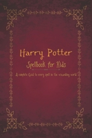 Harry Potter Spellbook for Kids: A complete Guid to every spell in the wizarding world 1672283787 Book Cover