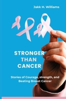 Stronger Than Cancer: Stories of Courage, strength, and Beating Breast Cancer B0CW381QYR Book Cover