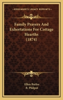 Family Prayers And Exhortations For Cottage Hearths 1166923932 Book Cover