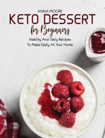 Keto Dessert for Beginners: Healthy and Tasty Recipes to Make Easily at Your Home null Book Cover