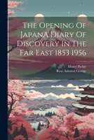 The Opening Of JapanA Diary Of Discovery In The Far East 1853 1956 1021515205 Book Cover