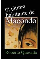 El Ultimo Habitante de Macondo 1497433231 Book Cover
