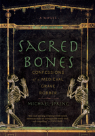 Sacred Bones: Confessions of a Medieval Grave Robber 1940423104 Book Cover