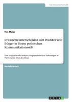 Inwiefern unterscheiden sich Politiker und Bürger in ihrem politischen Kommunikationsstil?: Eine vergleichende Analyse von populistischen Äußerungen in TV-Debatten über den Islam 3668718792 Book Cover