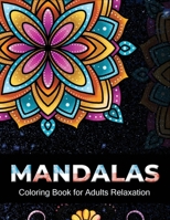 Mandalas coloring book for adults relaxation: An Adult Coloring Book with 100 Unique Intricate Mandalas, flower Mandalas, Geometric Mandalas, Animal ... much more for Relaxation and Stress Relief B08HPYY286 Book Cover