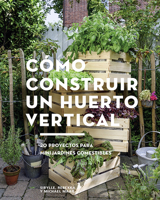 Cómo construir un huerto vertical: 20 proyectos para minijardines comestibles 8425229693 Book Cover