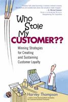 Who Stole My Customer?? Winning Strategies for Creating and Sustaining Customer Loyalty 0131453564 Book Cover