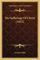 The Sufferings of Christ 1017942196 Book Cover