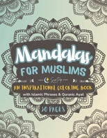 Mandalas for Muslims: An Inspirational Coloring Book with Islamic Phrases & Quranic Ayat B0C7JCWVGH Book Cover