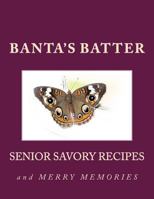 Banta's Batter: Senior Savory Recipes and Merry Memories 1507858558 Book Cover