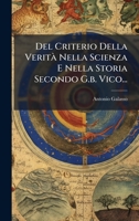 Del Criterio Della Verità Nella Scienza E Nella Storia Secondo G.b. Vico... (Italian Edition) 1024689840 Book Cover