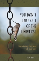 You Don't Fall Out of the Universe: Surviving the loss of our son 1039145124 Book Cover