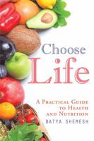 Choose Life: A Practical Guide to Health and Nutrition 1647133637 Book Cover