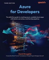 Azure for Developers: The definitive guide to creating secure, scalable Azure apps with GenAI, serverless, and DevOps pipelines 1836203519 Book Cover