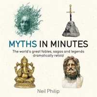 Myths in Minutes: The world's great fables, sagas, and legends dramatically retold 1681440628 Book Cover