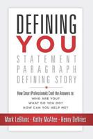 Defining You: How Smart Professionals Craft the Answers to: Who Are You? What Do You Do? How Can You Help Me? 1947480359 Book Cover