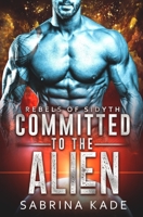 Committed to the Alien: A Sci-Fi Alien Romance B0851KBW29 Book Cover