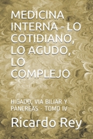 MEDICINA INTERNA - LO COTIDIANO, LO AGUDO, LO COMPLEJO: HIGADO, VIA BILIAR Y PÁNCREAS - TOMO IV (Spanish Edition) 1697912311 Book Cover