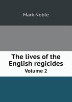 The Lives of the English Regicides Volume 2 1017361053 Book Cover