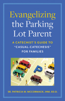 Evangelizing the Parking Lot Parent : A Catechist's Guide to Casual-Catechesis for Families 1627855866 Book Cover