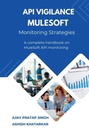 API Vigilance MuleSoft Monitoring Strategies: A Complete Handbook on MuleSoft API Monitoring B0F5HZ5X7R Book Cover