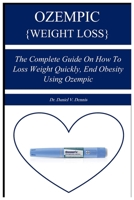 OZEMPIC {WEIGHT LOSS}: The Complete Guide on How to Loss Weight Quickly, End Obesity Using Ozempic B0CP2S5W9B Book Cover