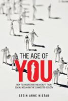 The Age of You: How to Understand and Benefit from Social Media and the Connected Society 1481787632 Book Cover