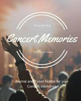 Concert Memories Journal and Ticket Stub Organizer: A Journal and Ticket Stub Organizer for your Concert Experiences 1533176310 Book Cover