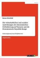 Die wirtschaftlichen und sozialen Auswirkungen der �konomischen Globalisierung auf Tansania und die Demokratische Republik Kongo: Strukturanpassung versus Kriegs�konomie 3640449185 Book Cover