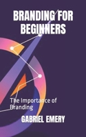 Branding for Beginners: The Importance of Branding B0BDG8JG5C Book Cover
